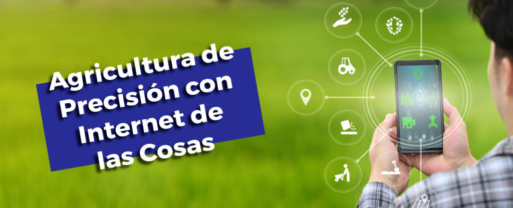 Agricultura de Precisión con Internet de las Cosas