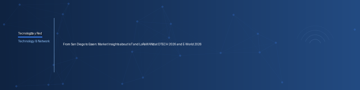 From San Diego to Essen: Market Insights about IoT and LoRaWAN® at DTECH 2026 and E-World 2026