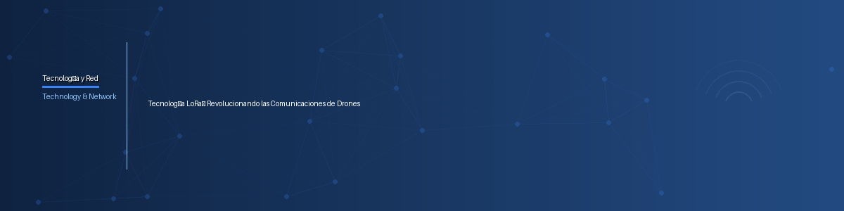 Tecnología LoRa® Revolucionando las Comunicaciones de Drones