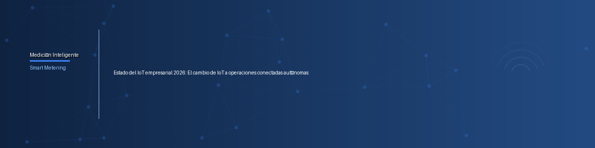 Estado del IoT empresarial 2026: El cambio de IoT a operaciones conectadas autónomas