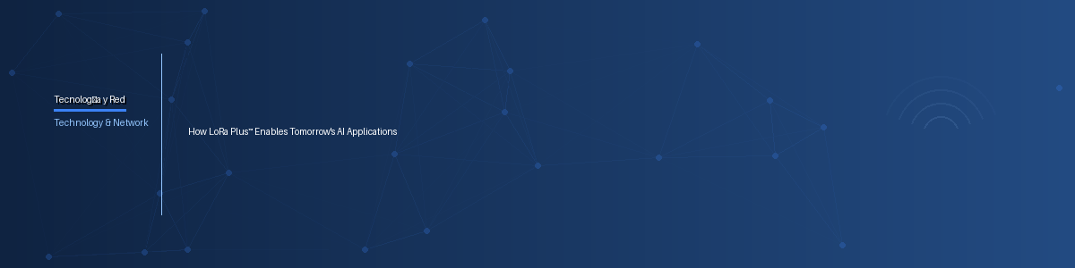 How LoRa Plus™ Enables Tomorrow's AI Applications
